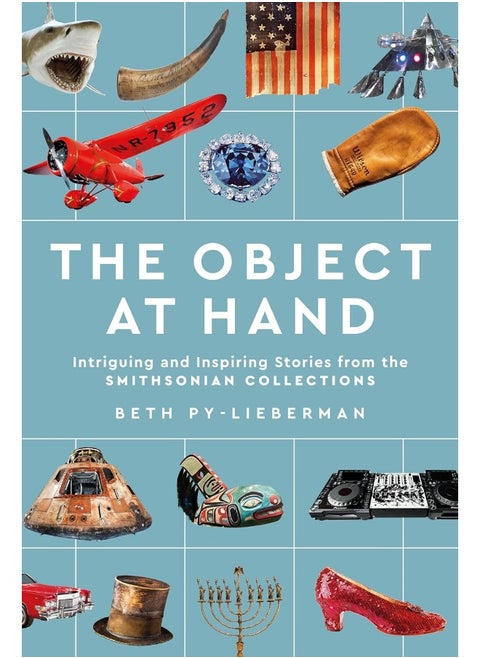 The Object at Hand: Intriguing and Inspiring Stories from the Smithson