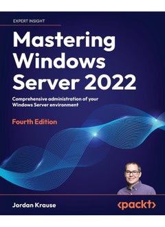 Mastering Windows Server 2022: Comprehensive administration of your Windows Server environment, 4th Edition 