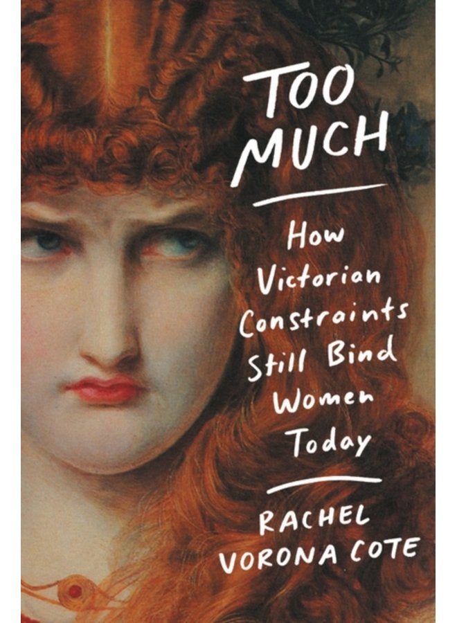 Too Much How Victorian Constraints Still Bind Women Today - Paperback