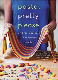 Pasta, Pretty Please : A Vibrant Approach to Handmade Noodles