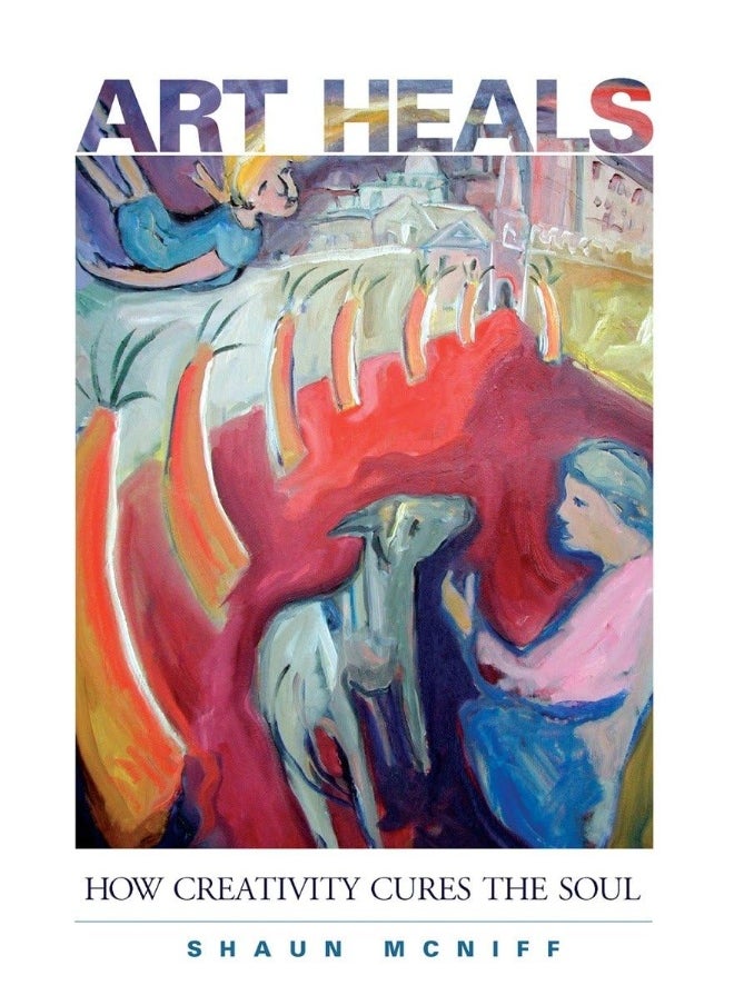 Art Heals: How Creativity Cures the Soul 