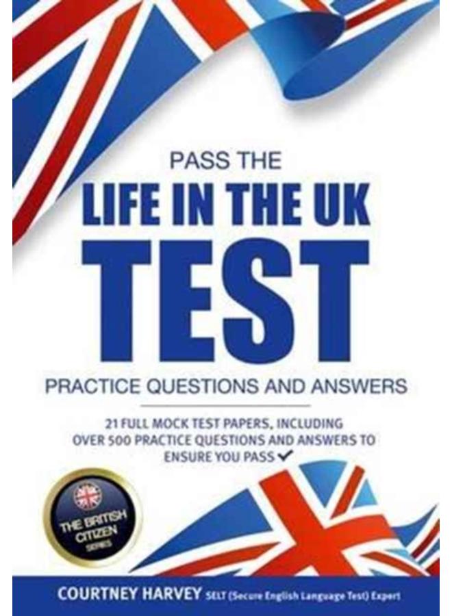 Pass the Life in the UK Test: Practice Questions and Answers with 21 Full Mock Tests
