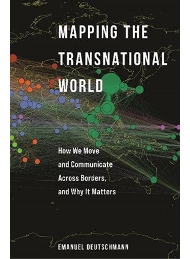 Mapping the Transnational World : How We Move and Communicate across Borders, and Why It Matters 