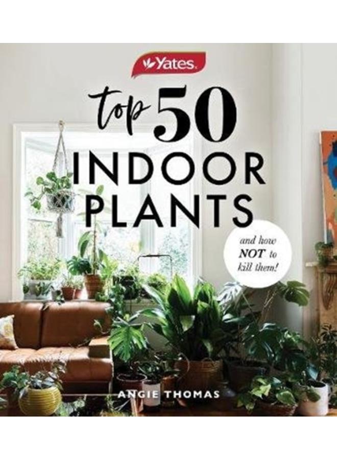 Yates Top 50 Indoor Plants And How Not To Kill Them! 