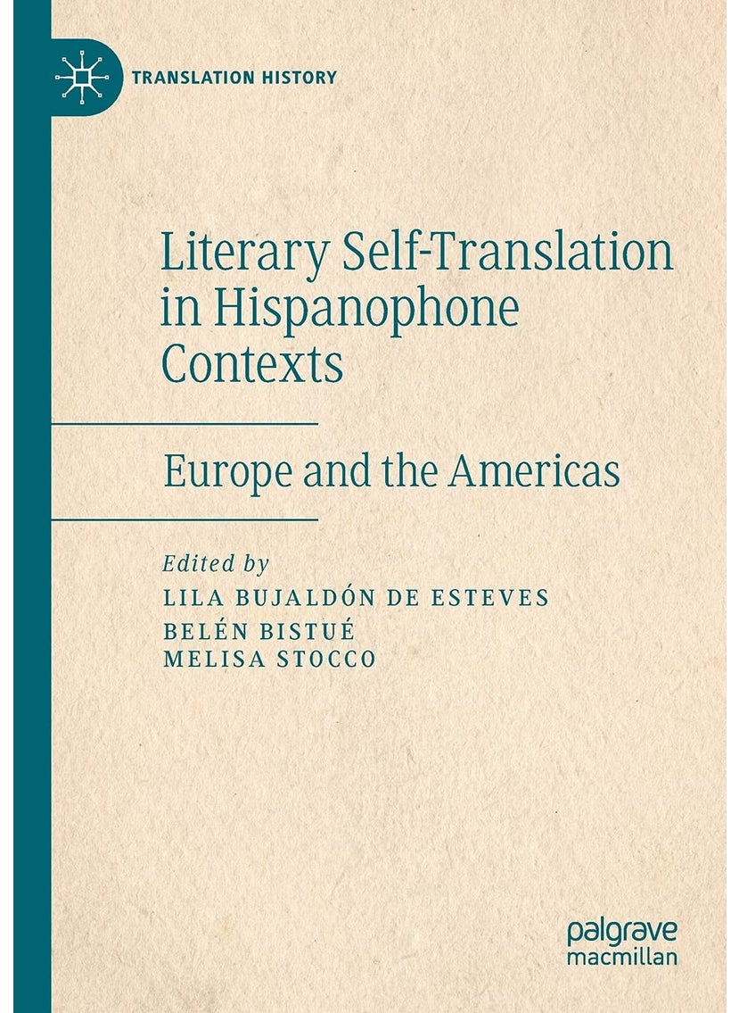 Literary Self-Translation in Hispanophone Contexts - La autotraducción literaria en contextos de habla hispana: Europe and the Americas - Europa y América 