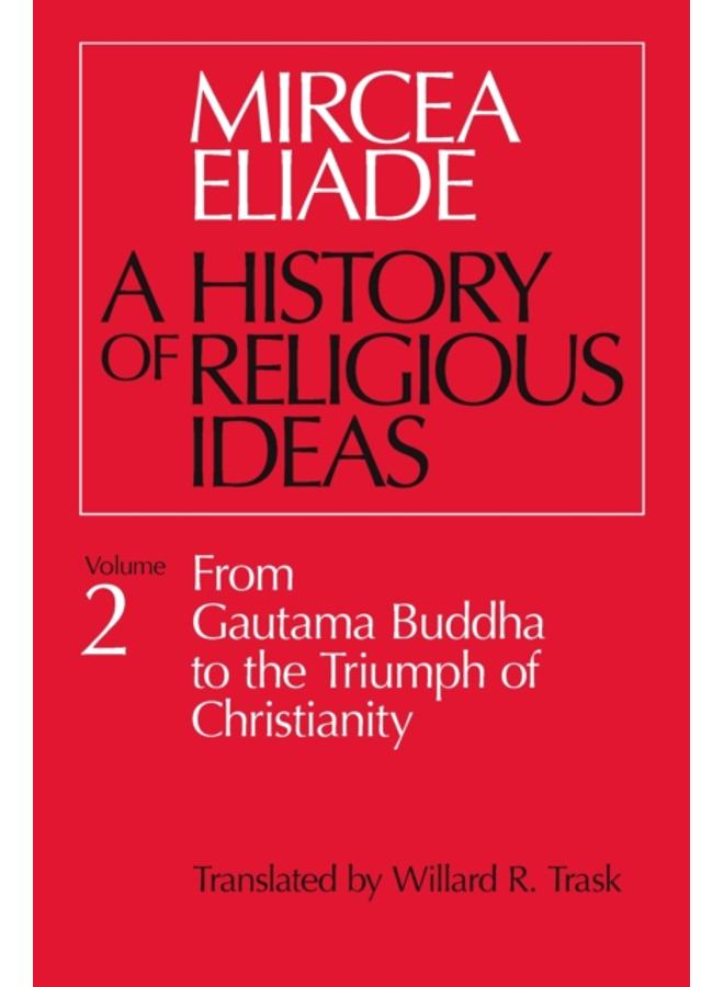 History of Religious Ideas, Volume 2 : From Gautama Buddha to the Triumph of Christianity
