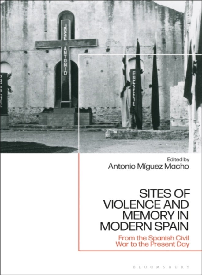 Sites of Violence and Memory in Modern Spain 