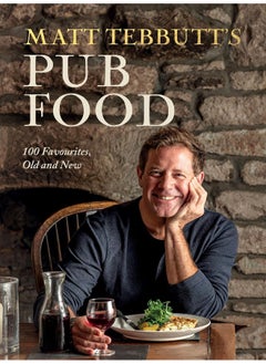 Matt Tebbutt's Pub Food: 100 Favourites, Old and New 