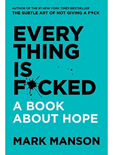 Everything Is Fcked A Book About Hope 
