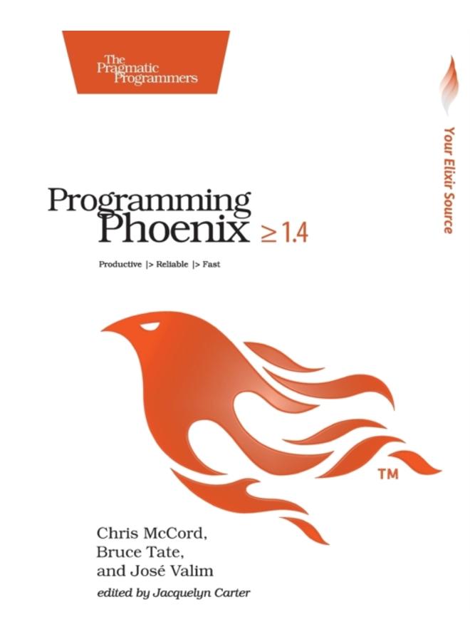 Programming Phoenix 1.4 : Productive |> Reliable |> Fast 