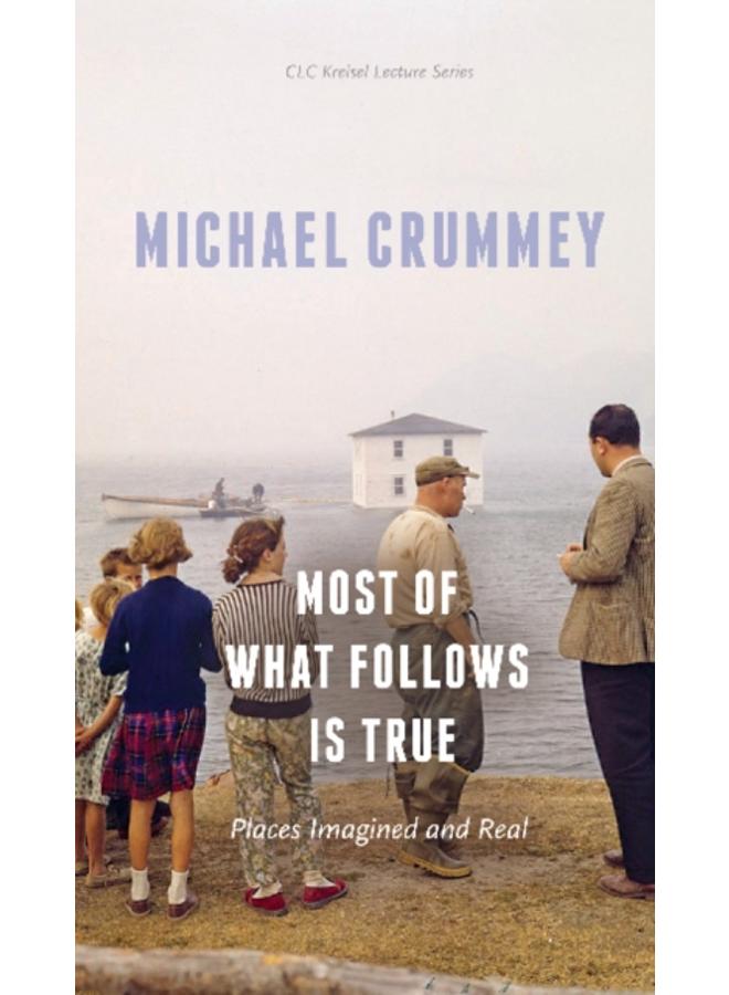 Most of What Follows is True : Places Imagined and Real 