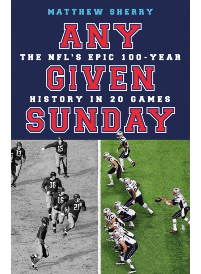 Any Given Sunday The NFL s Epic 100 Year History in 20 Games - Paperback