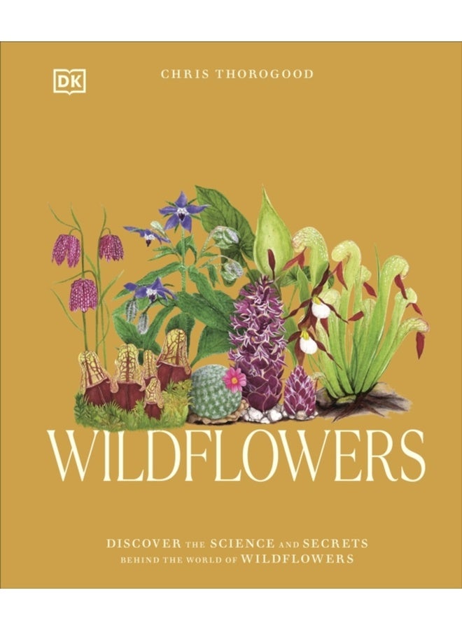 Wildflowers : Discover the Science and Secrets Behind the World of Wildflowers 