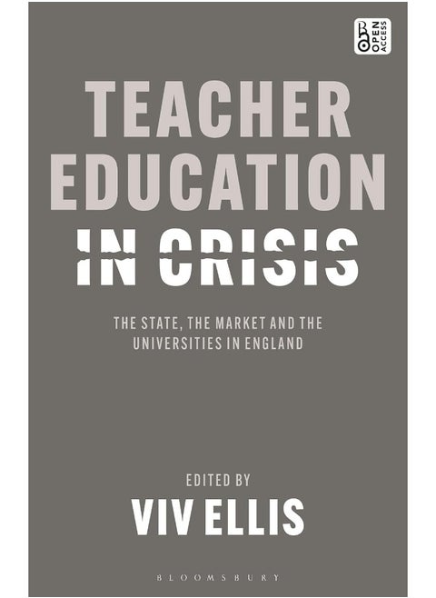 Teacher Education in Crisis: The State, The Market and the Universities in Engl
