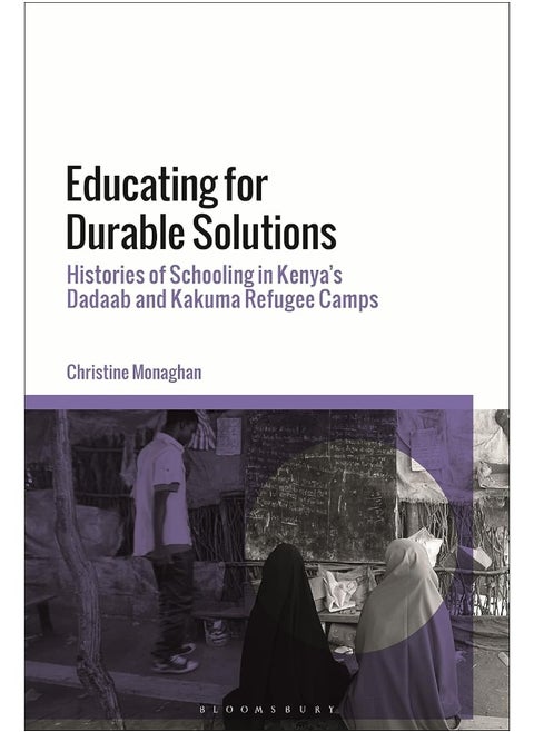 Educating for Durable Solutions: Histories of Schooling in Kenya’s Dadaab and Kakuma Refugee Camps