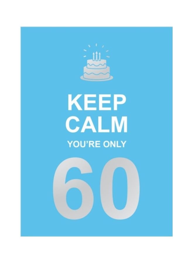 Keep Calm You're Only 60