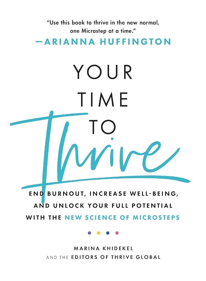 Your Time to Thrive: End Burnout, Increase Well-being, and Unlock Your Full Potential with the New Science of Microsteps 