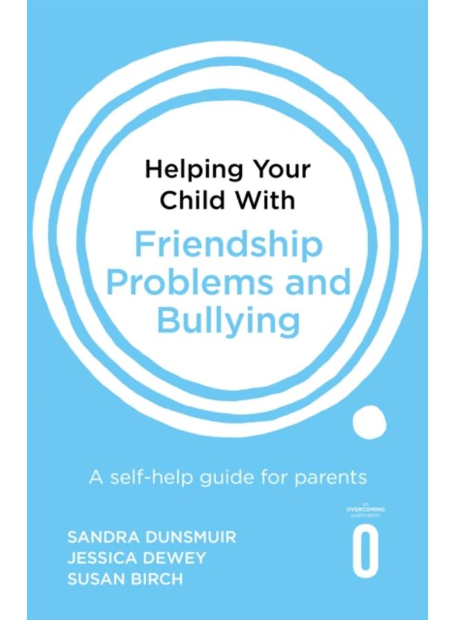 Helping Your Child with Friendship Problems and Bullying : A self-help guide for parents 