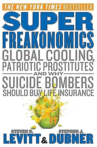 Superfreakonomics Global Cooling Patriotic Prostitutes And Why Suicide Bombers Should Buy Lif