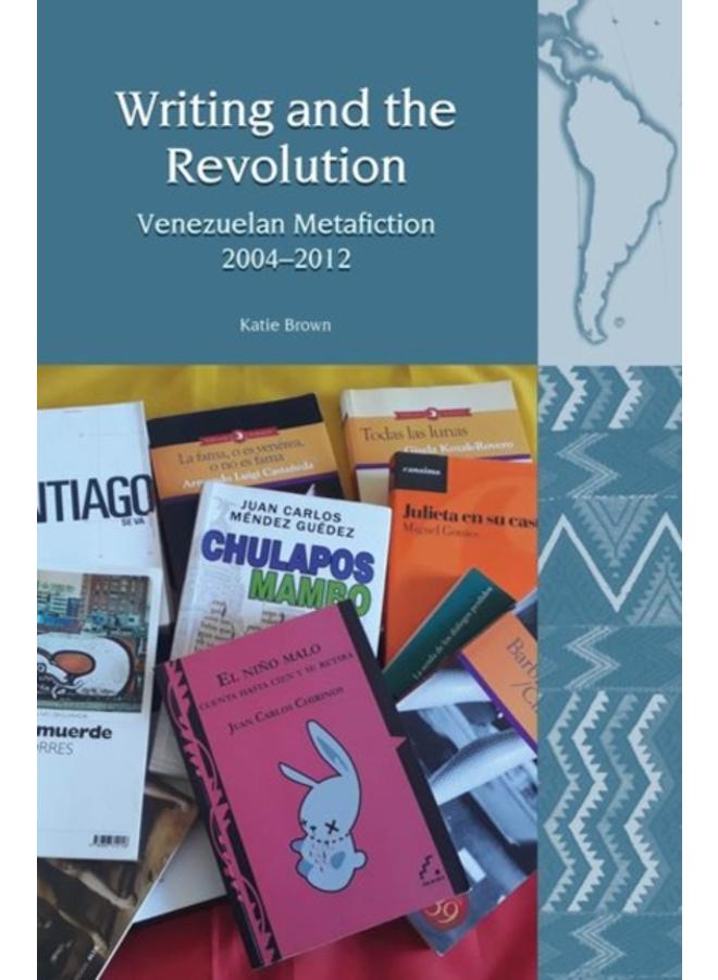 Writing and the Revolution : Venezuelan Metafiction 2004-2012 : 20 