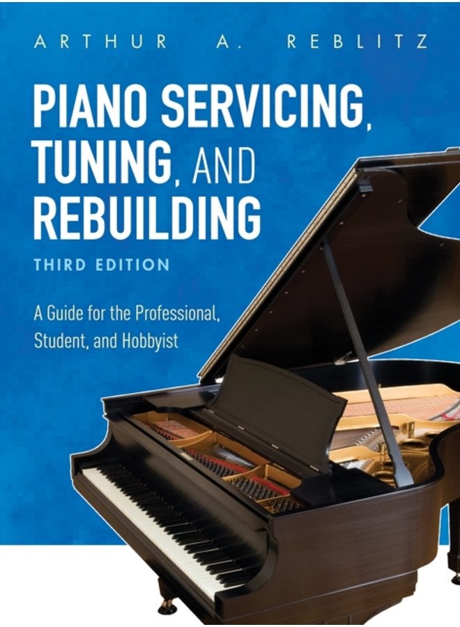 Piano Servicing Tuning and Rebuilding A Guide for the Professional Student and Hobbyist - Paperback
