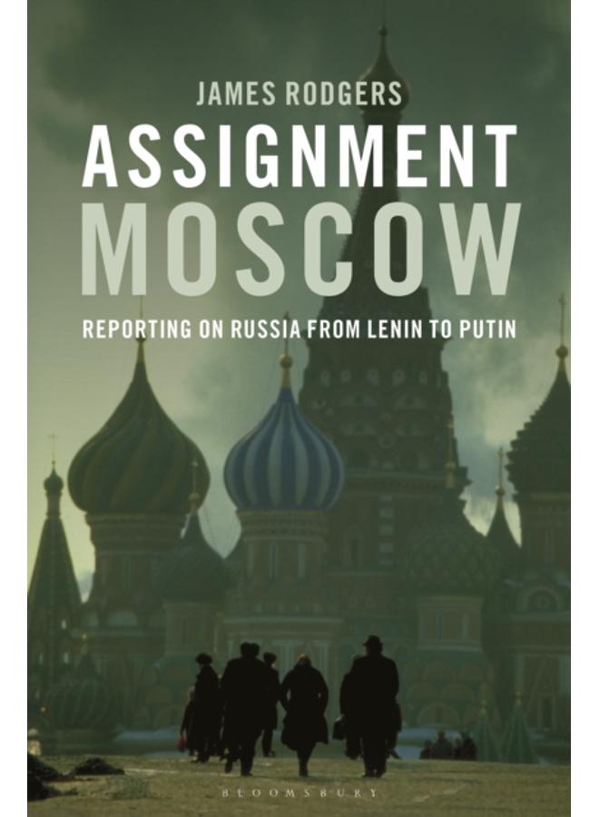 Assignment Moscow : Reporting on Russia from Lenin to Putin