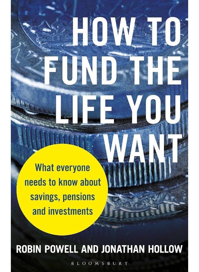 How to Fund the Life You Want: What everyone needs to know about savings, pensions and investments 