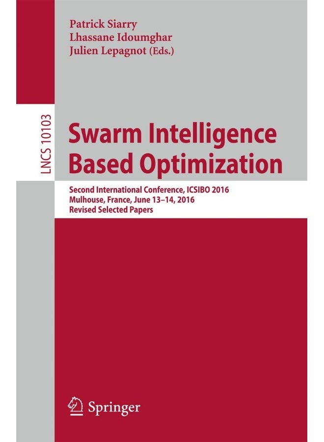 Swarm Intelligence Based Optimization: Second International Conference, ICSIBO 2016, Mulhouse, France, June 13-14, 2016, Revised Selected Papers