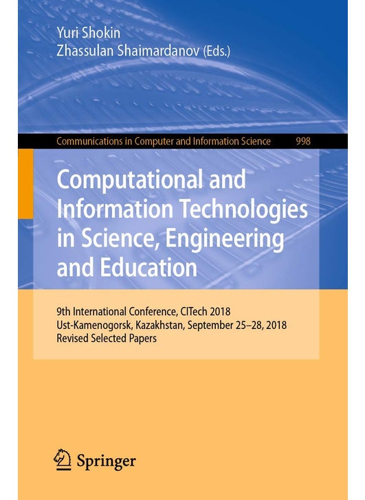 Computational and Information Technologies in Science, Engineering and Education: 9th International Conference, CITech 2018, Ust-Kamenogorsk, Kazakhstan, September 25-28, 2018, Revised Selected Papers