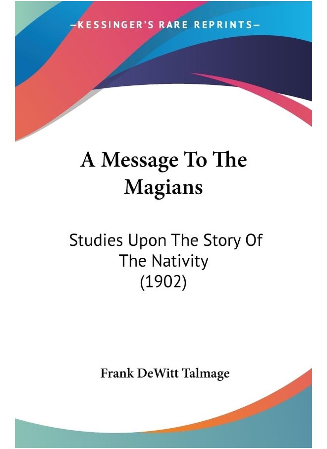 A Message To The Magians: Studies Upon The Story Of The Nativity (1902) 