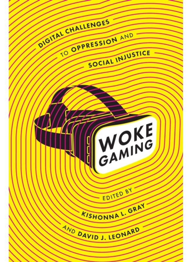 Woke Gaming : Digital Challenges to Oppression and Social Injustice 