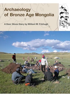 Archaeology of Bronze Age Mongolia: A Deer Stone Diary 
