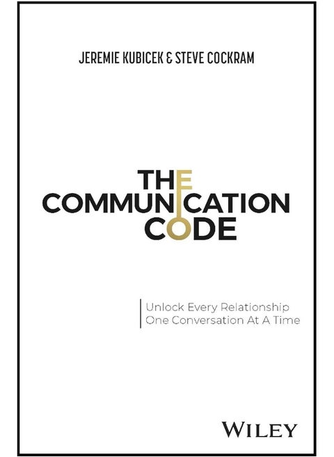 The Communication Code: Unlock Every Relationship, One Conversation at a Time
