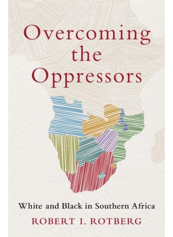 Overcoming the Oppressors : White and Black in Southern Africa 