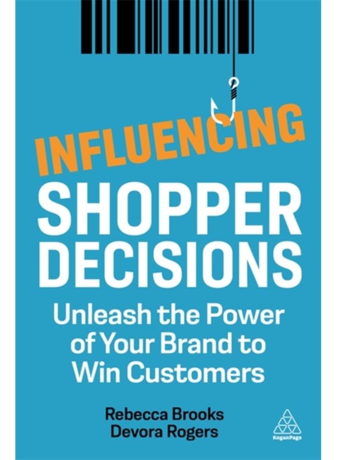Influencing Shopper Decisions : Unleash the Power of Your Brand to Win Customers 