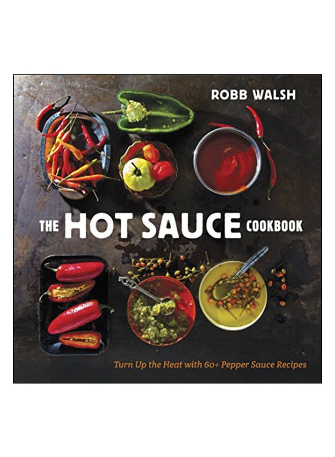 The Hot Sauce Cookbook