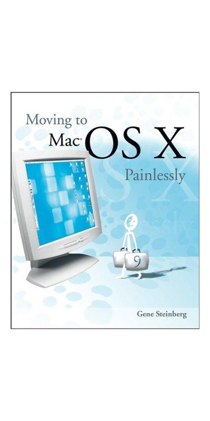 Moving to Mac OS X Painlessly | Authored by Gene Steinberg | Paperback | Published by Wiley