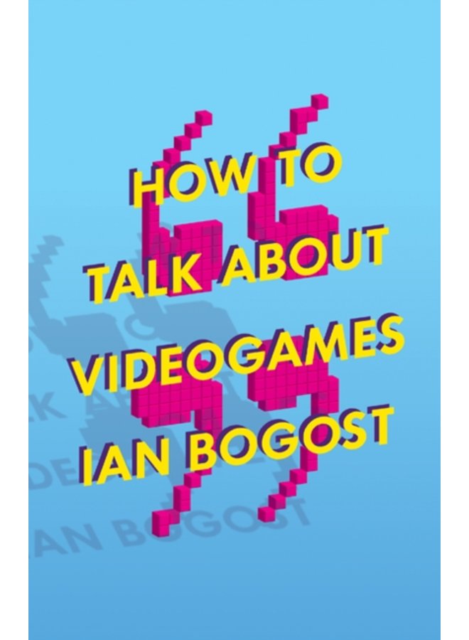 How to Talk about Videogames - Paperback