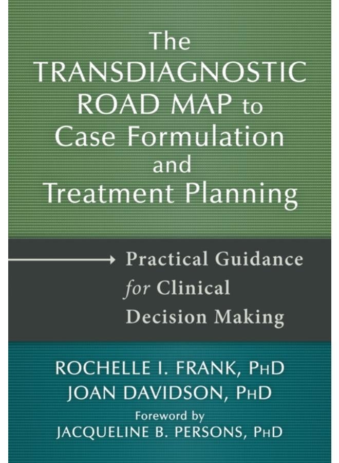 Transdiagnostic Road Map to Case Formulation and Treatment Planning : Practical Guidance for Clinical Decision Making 