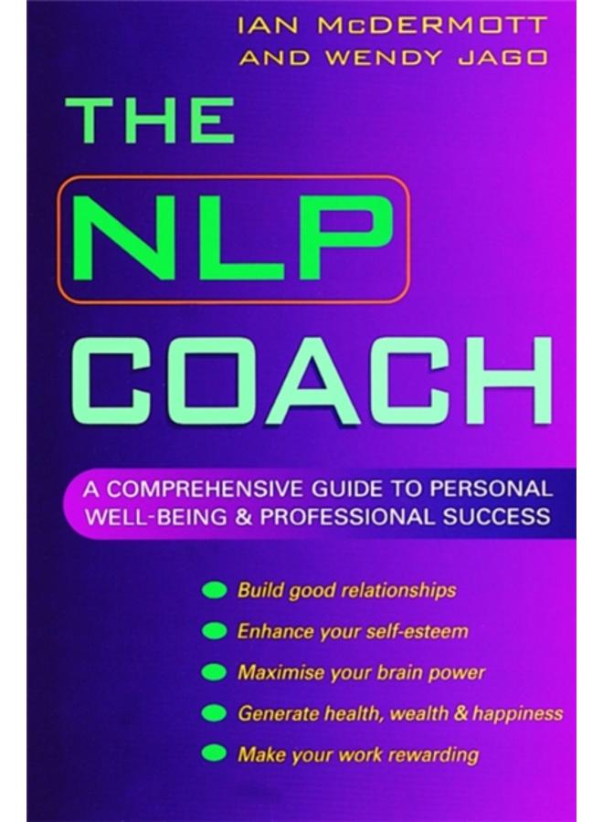 The NLP Coach : A Comprehensive Guide to Personal Well-Being and Professional Success 