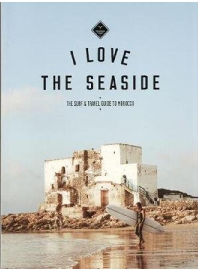 I Love the Seaside The surf & travel guide to Morocco 