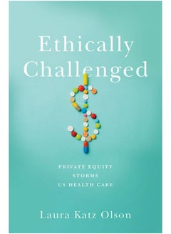 Ethically Challenged: Private Equity Storms US Health Care 
