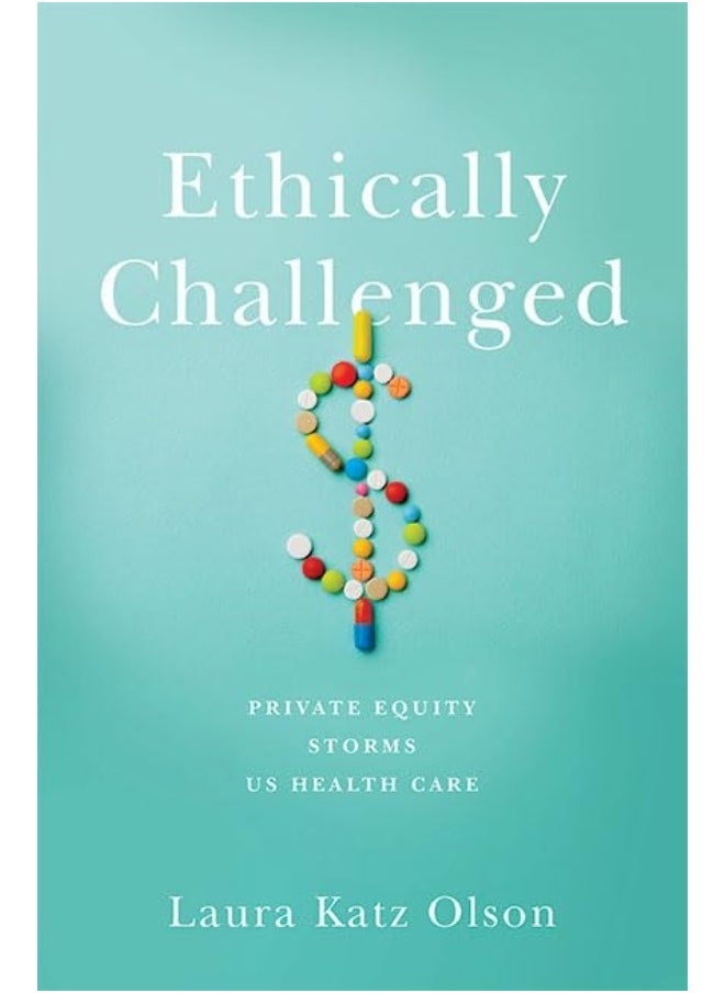 Ethically Challenged: Private Equity Storms US Health Care 