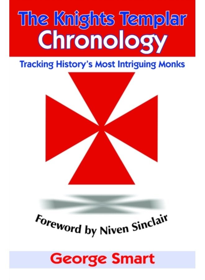 The Knights Templar Chronology Tracking History s Most Intriguing Monks - Paperback