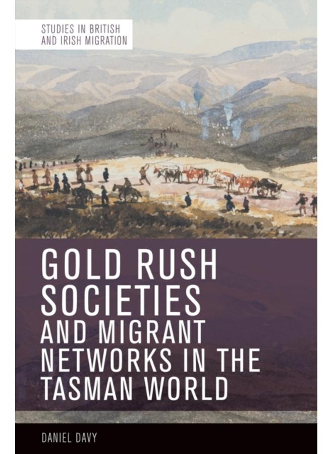 Gold Rush Societies, Environments and Migrant Networks in the Tasman World 