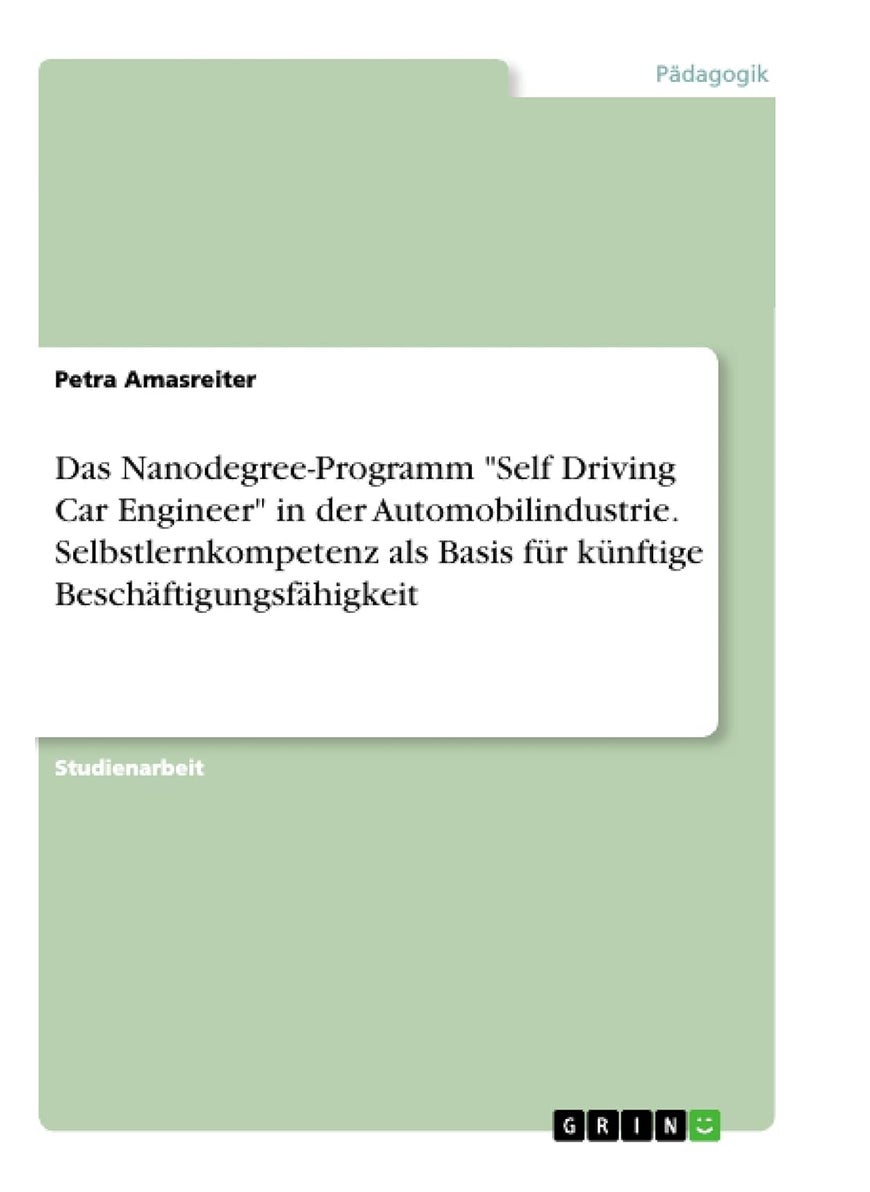 Das Nanodegree-Programm "Self Driving Car Engineer" in der Automobilindustrie. Selbstlernkompetenz als Basis für künftige Beschäftigungsfähigkeit 
