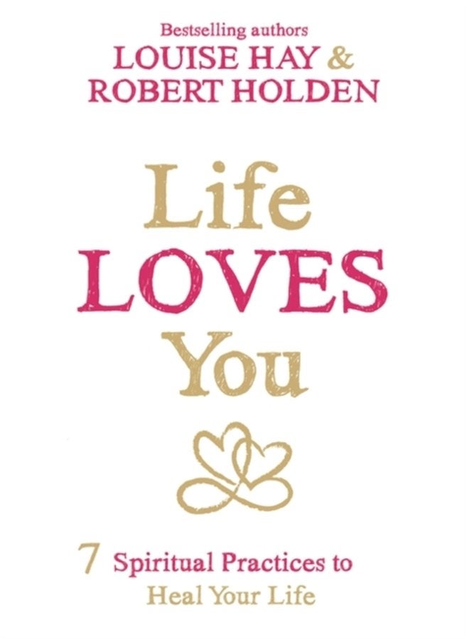 Life Loves You 7 Spiritual Practices to Heal Your Life - Paperback