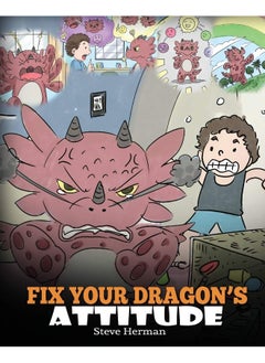 Dg Books Publishing Fix Your Dragon's Attitude: Help Your Dragon To Adjust His Attitude. A Cute Children Story To Teach Kids About Bad Attitude, Negative Behaviors, and Attitude Adjustment. 