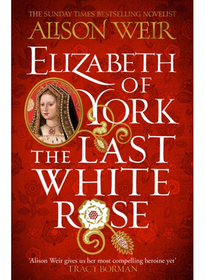 Elizabeth of York: The Last White Rose : Tudor Rose Novel 1 