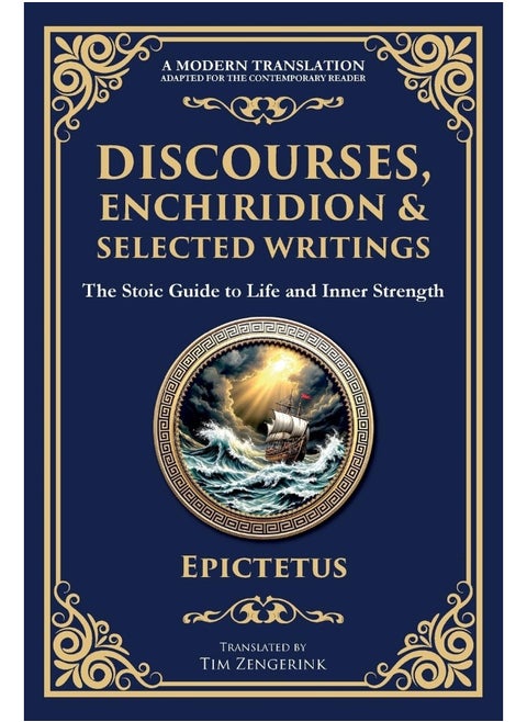 Discourses, Enchiridion, and Selected Writings: The Stoic Philosophy for Inner Strength and Virtue
